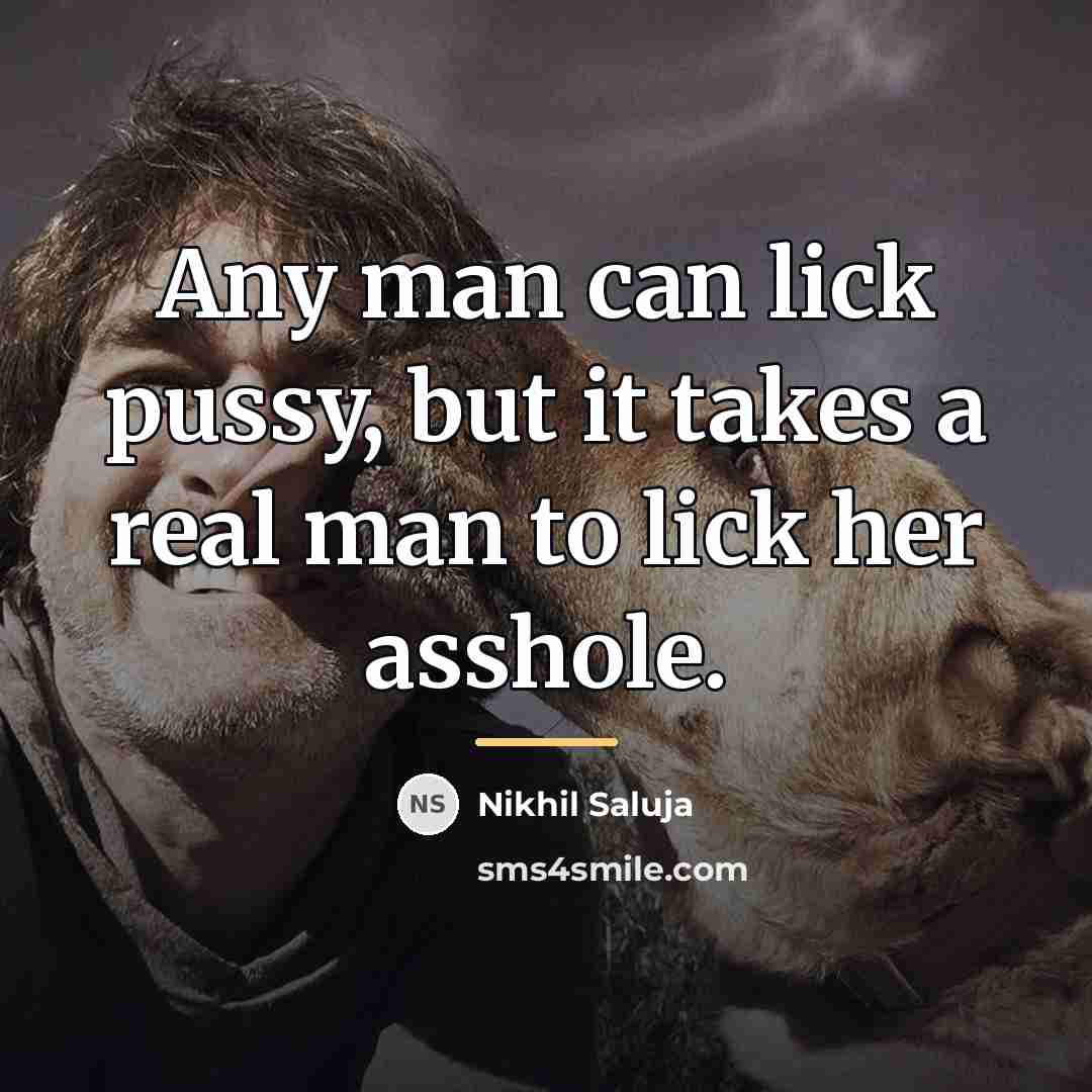 “Any man can lick pussy, but it takes a real…” quote by Nikhil Saluja