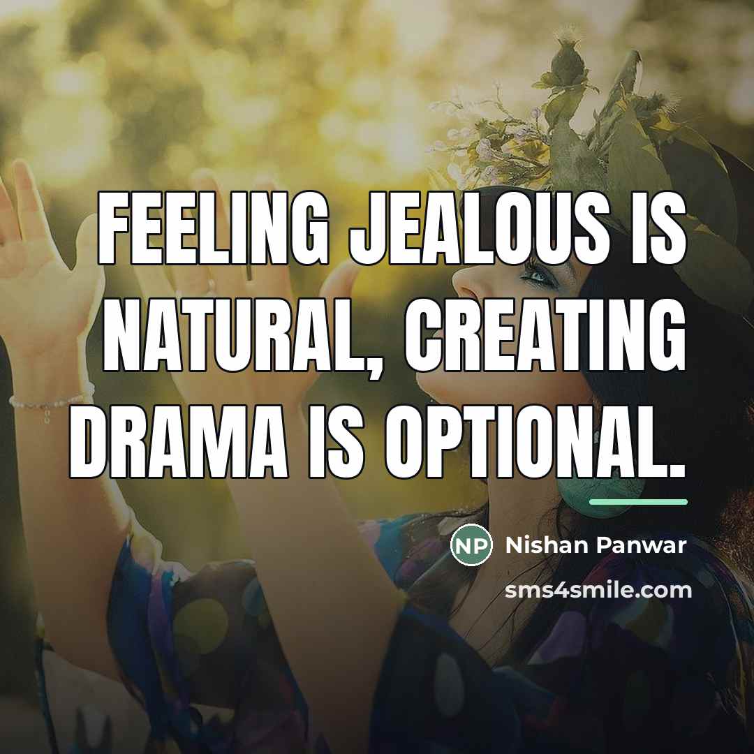“Feeling jealous is natural, creating drama is optional.…” quote by Nishan Panwar