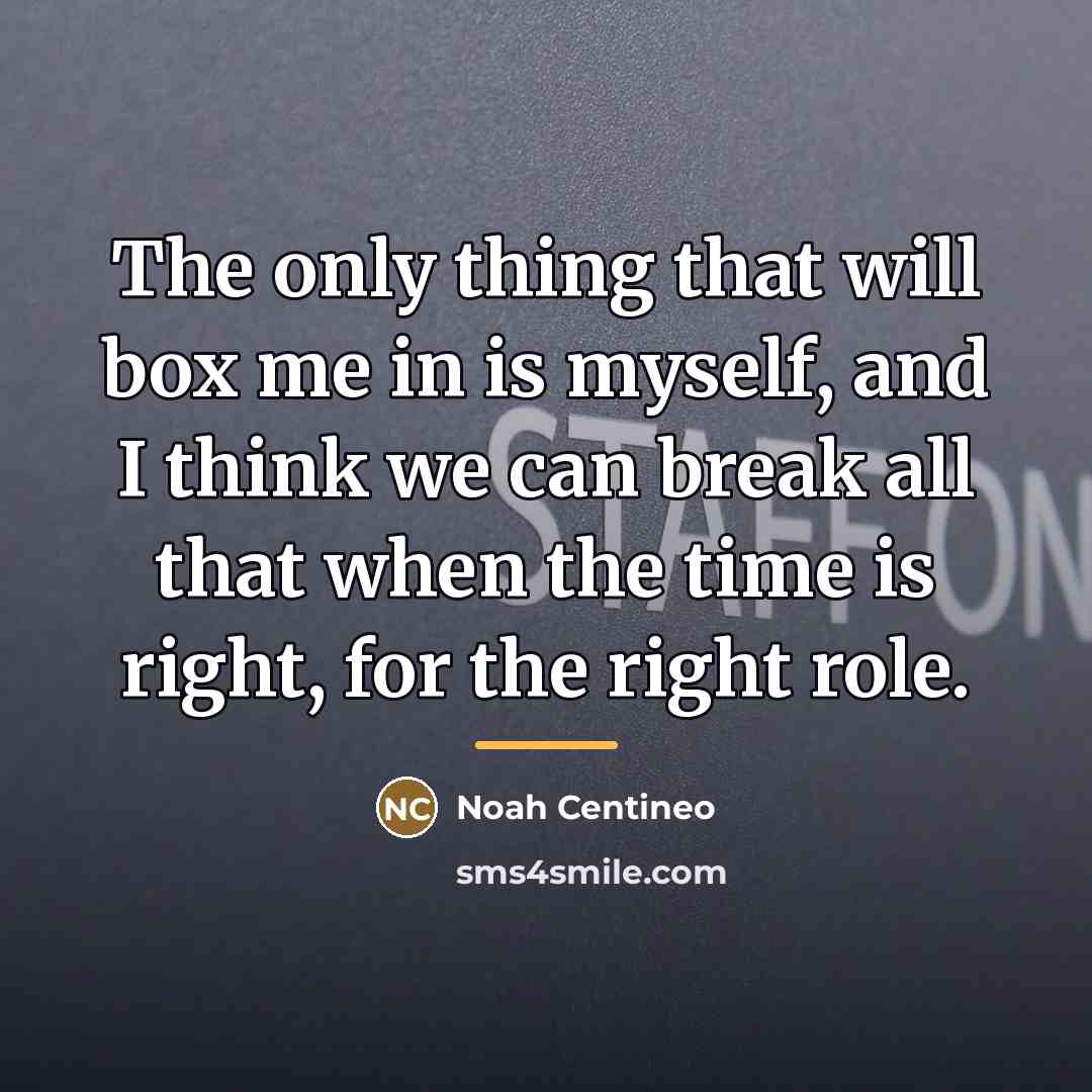 “The only thing that will box me in is myself,…” quote by Noah Centineo