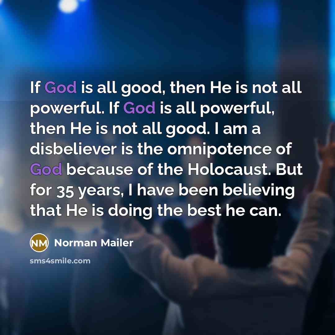 “If God is all good, then He is not all…” quote by Norman Mailer