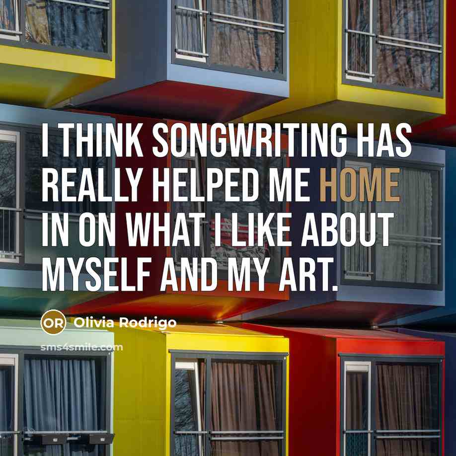 “I think songwriting has really helped me home in on…” quote by Olivia Rodrigo