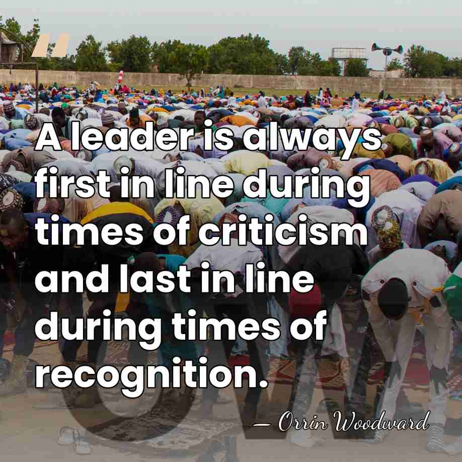 A leader is always first in line during times of criticism and&hellip; - Orrin Woodward