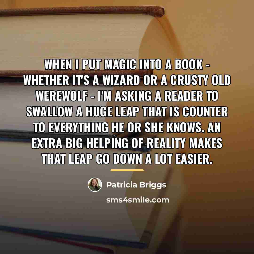 “When I put magic into a book - whether it's…” quote by Patricia Briggs