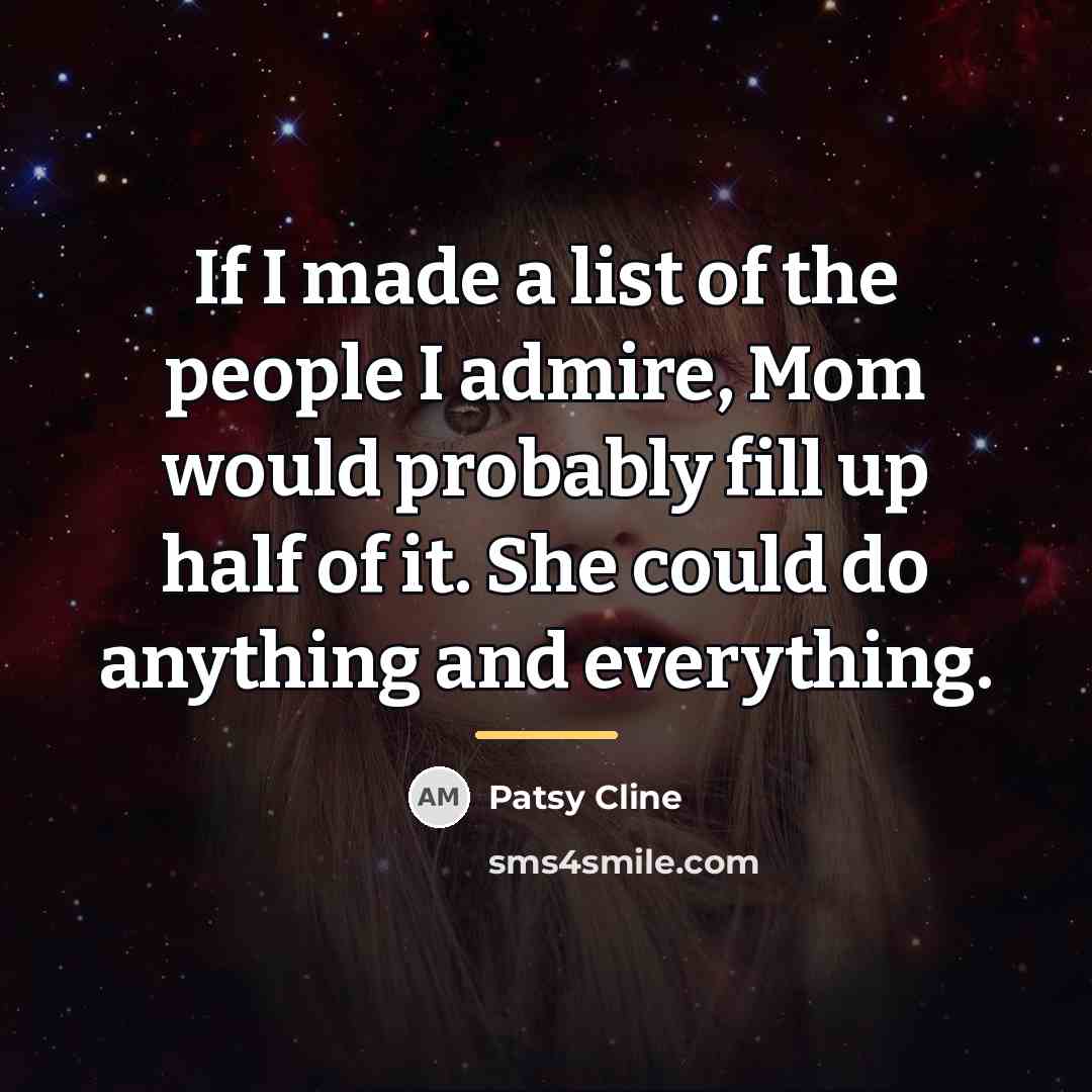 “If I made a list of the people I admire,…” quote by Patsy Cline