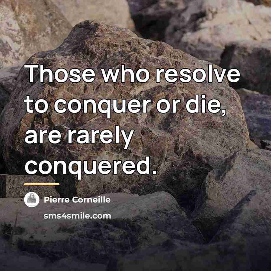 “Those who resolve to conquer or die, are rarely conquered.…” quote by Pierre Corneille