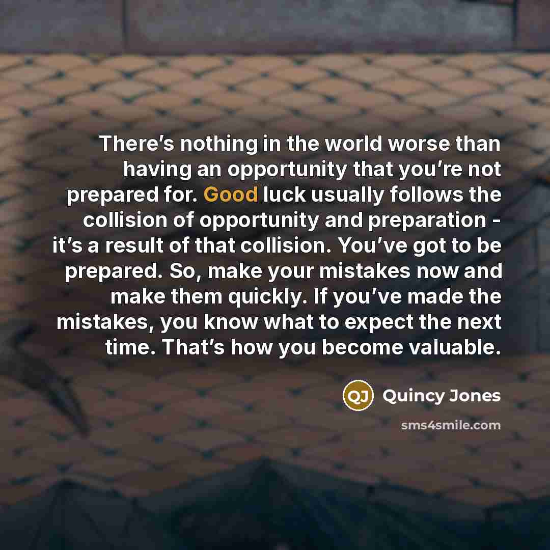 “There’s nothing in the world worse than having an opportunity…” quote by Quincy Jones