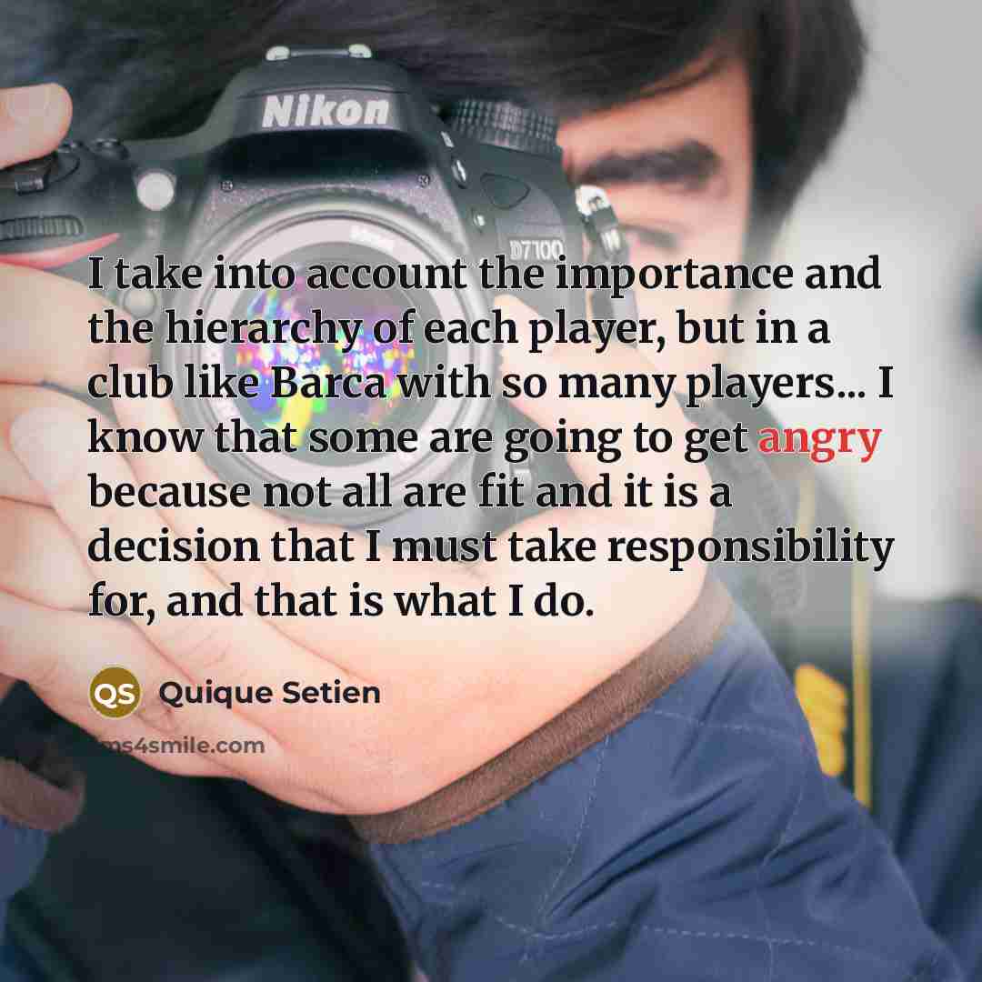 “I take into account the importance and the hierarchy of…” quote by Quique Setien