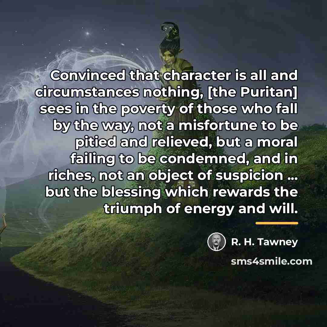 “Convinced that character is all and circumstances nothing, [the Puritan]…” quote by R. H. Tawney