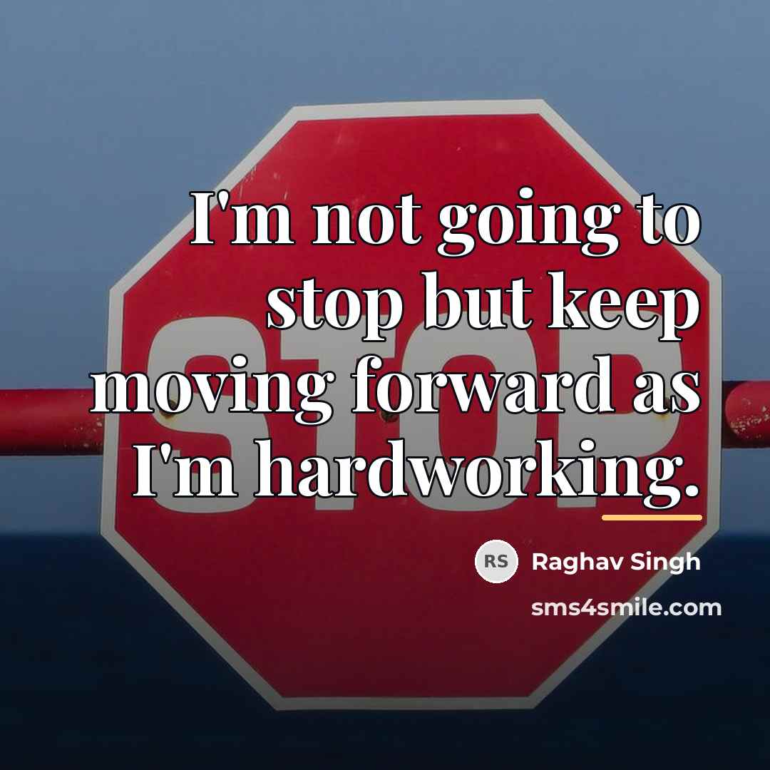 “I'm not going to stop but keep moving forward as…” quote by Raghav Singh