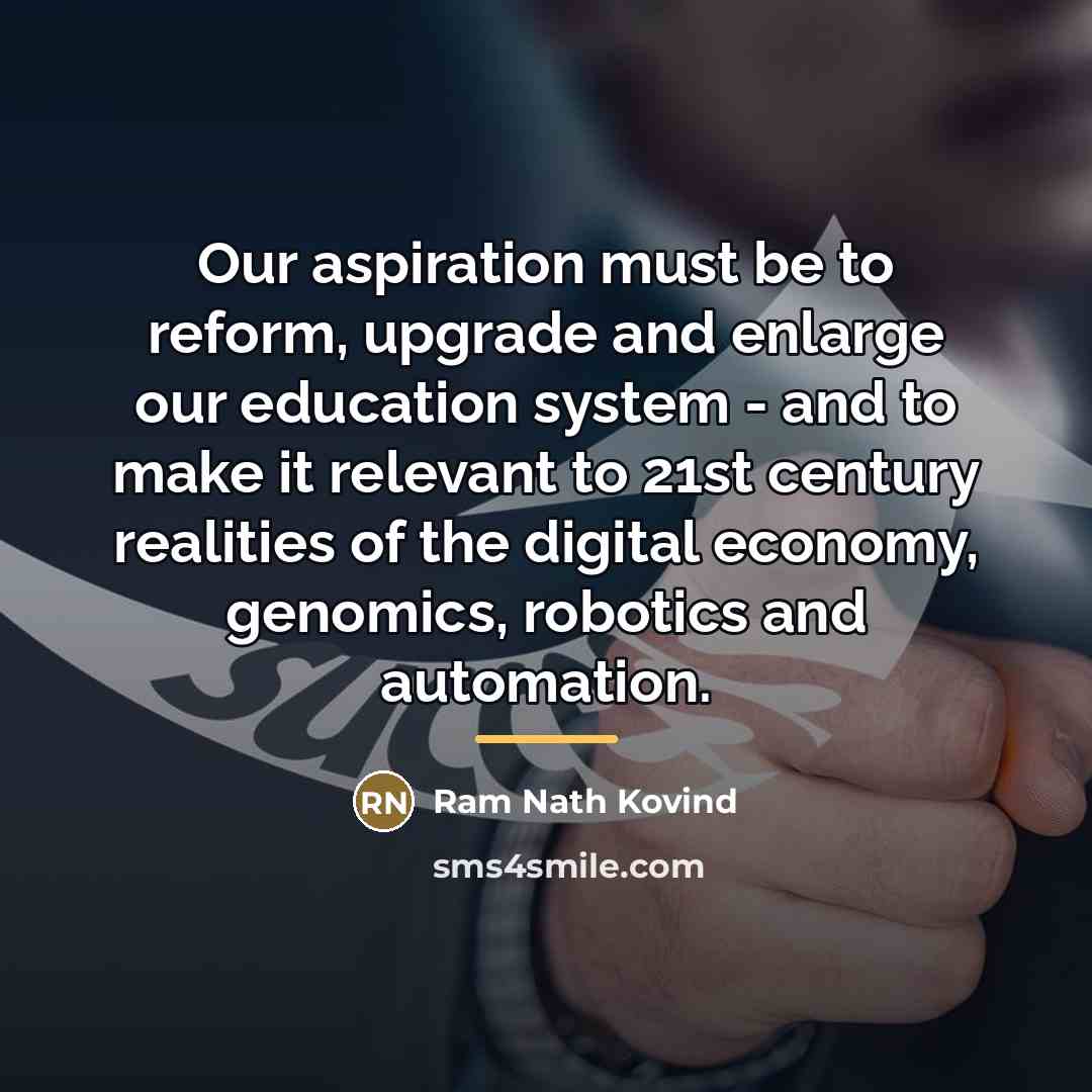 “Our aspiration must be to reform, upgrade and enlarge our…” quote by Ram Nath Kovind