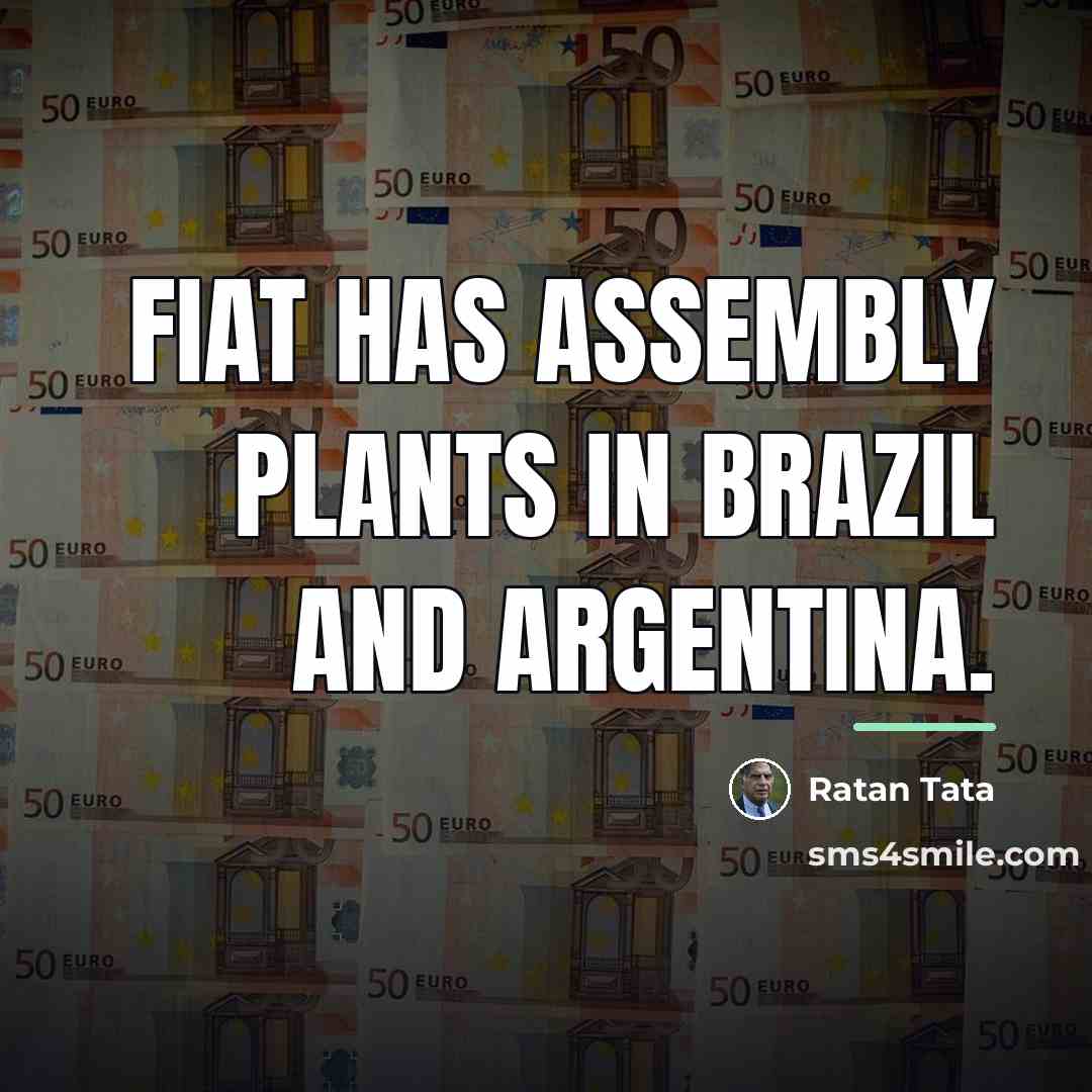 “Fiat has assembly plants in Brazil and Argentina.…” quote by Ratan Tata