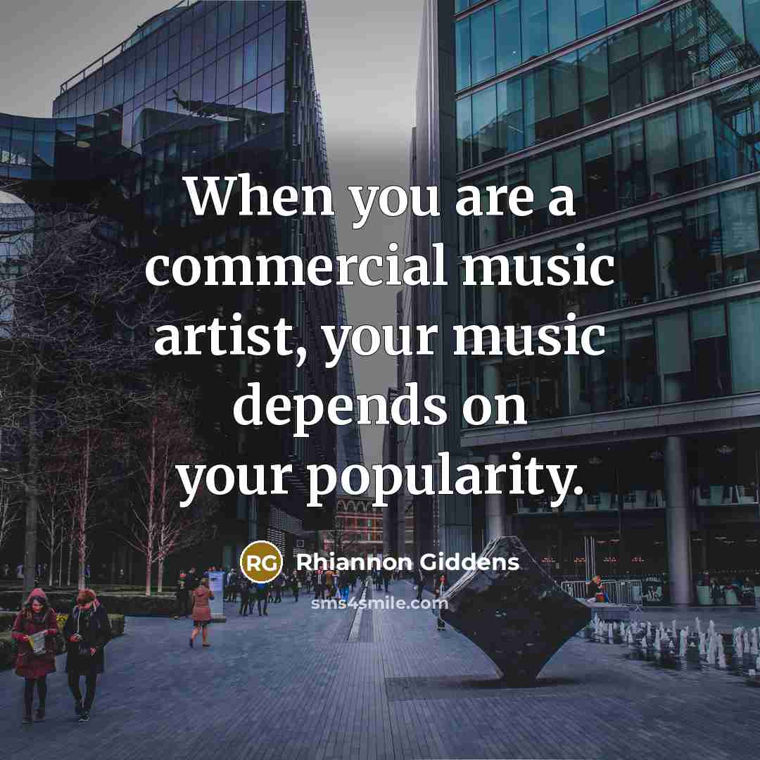 “When you are a commercial music artist, your music depends…” quote by Rhiannon Giddens