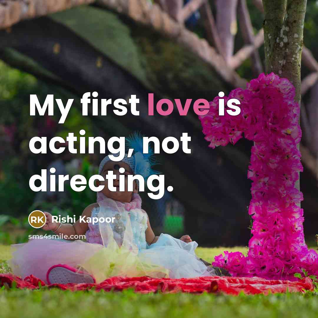 “My first love is acting, not directing.…” quote by Rishi Kapoor