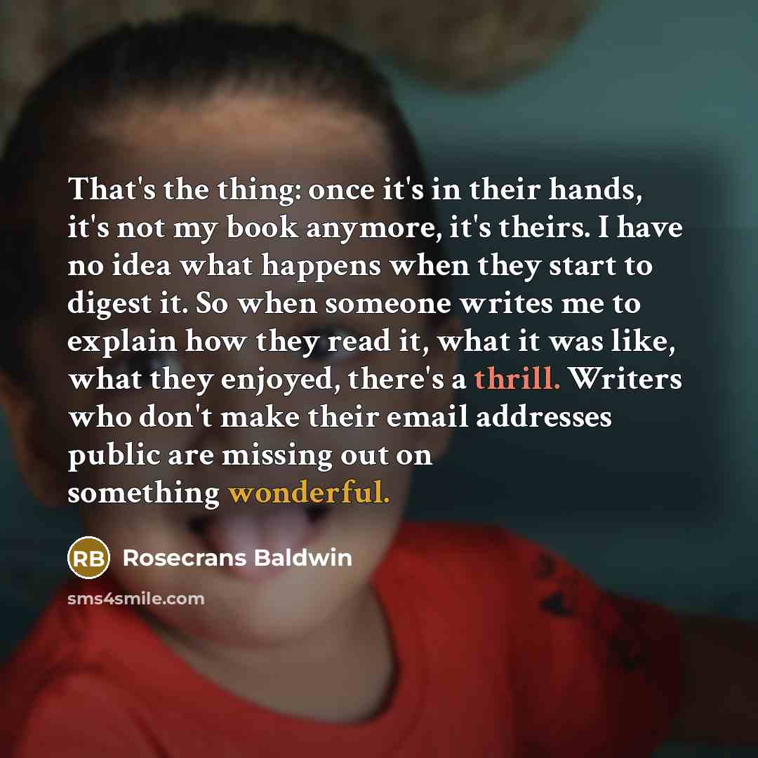 “That's the thing: once it's in their hands, it's not…” quote by Rosecrans Baldwin