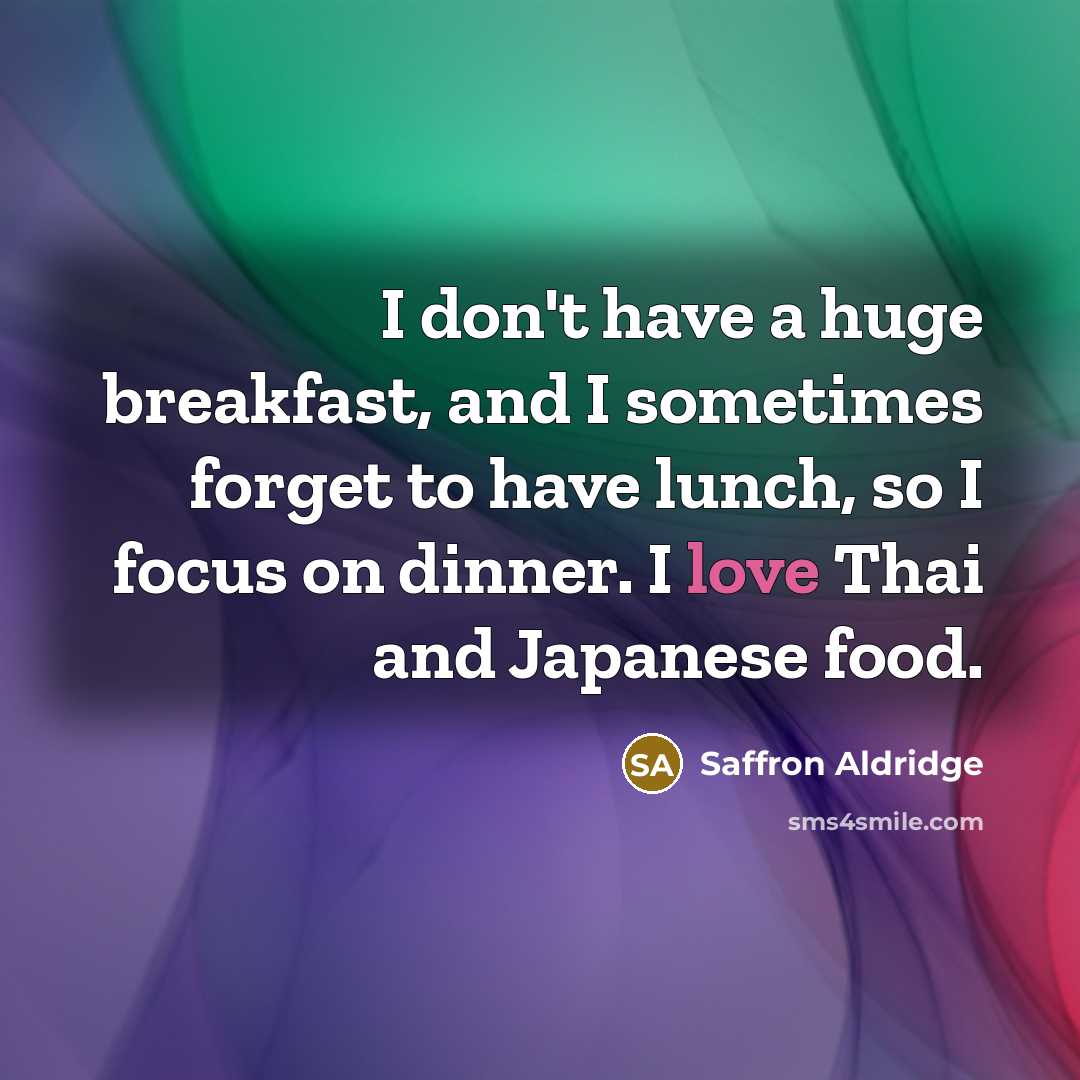 “I don't have a huge breakfast, and I sometimes forget…” quote by Saffron Aldridge