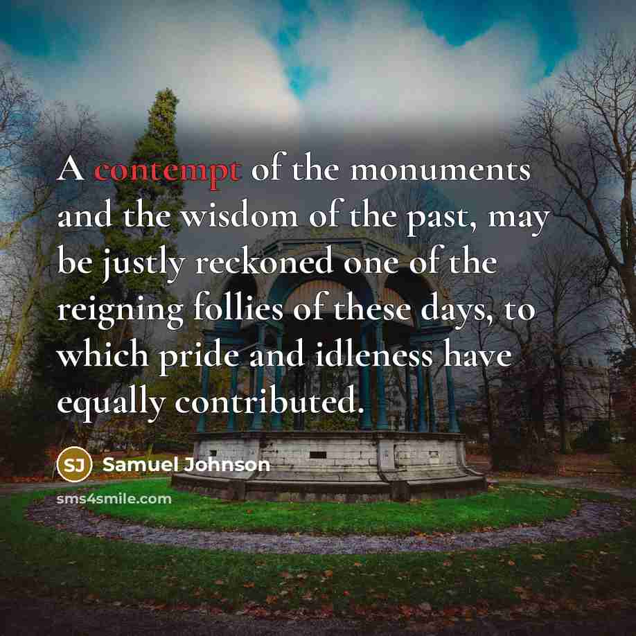 “A contempt of the monuments and the wisdom of the…” quote by Samuel Johnson