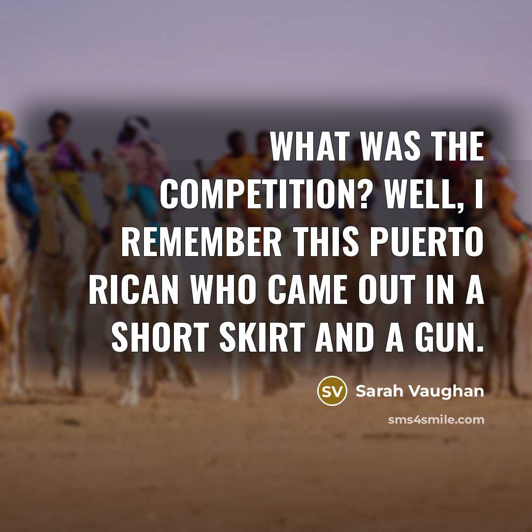 “What was the competition? Well, I remember this Puerto Rican…” quote by Sarah Vaughan