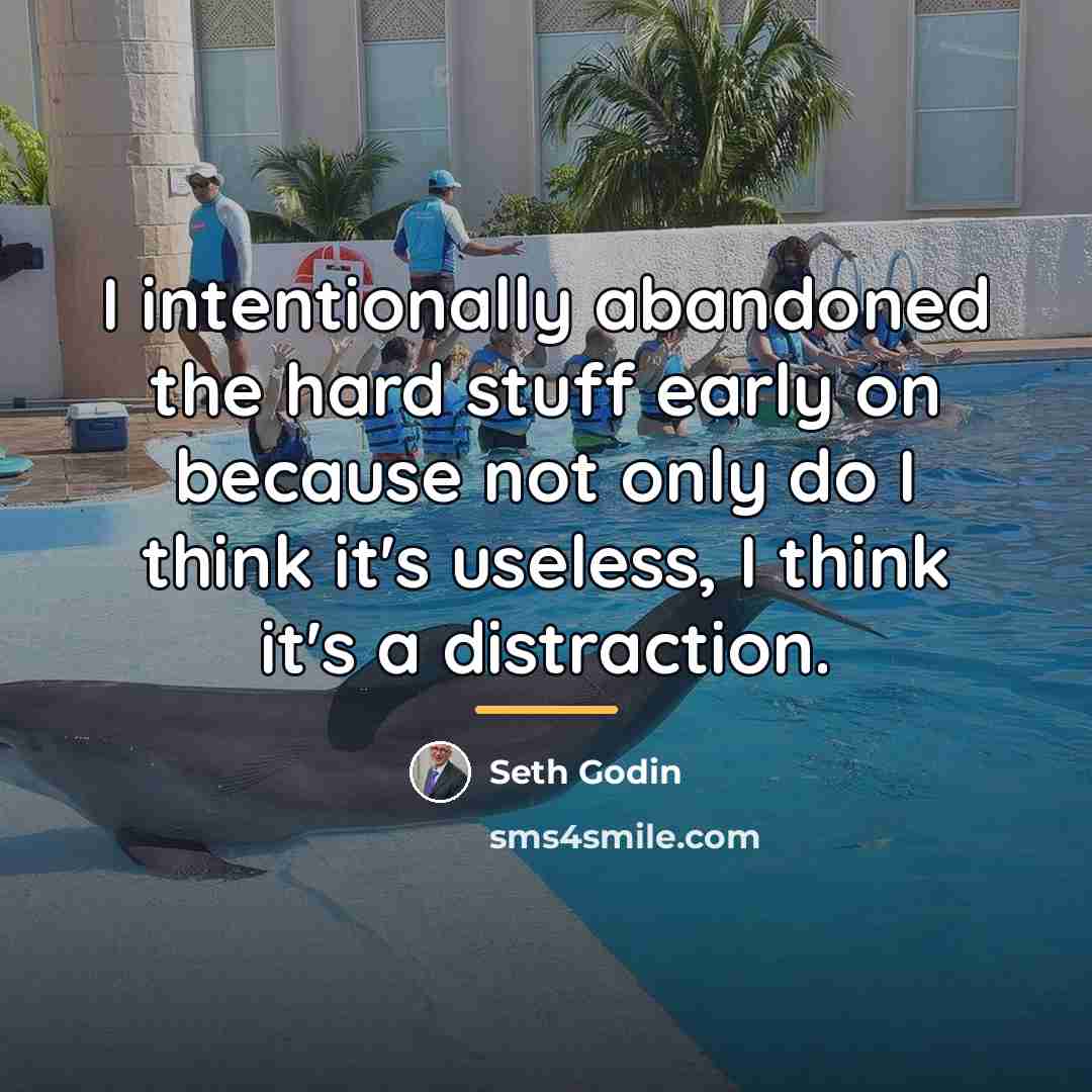 “I intentionally abandoned the hard stuff early on because not…” quote by Seth Godin