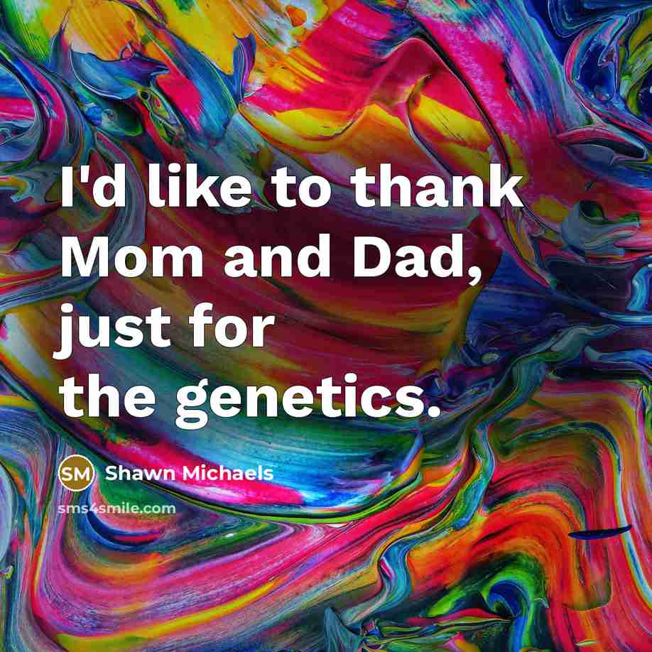 “I'd like to thank Mom and Dad, just for the…” quote by Shawn Michaels
