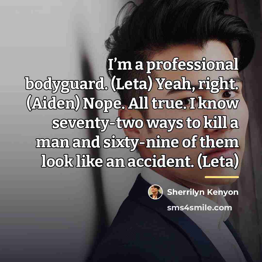 “I’m a professional bodyguard. (Leta) Yeah, right. (Aiden) Nope. All…” quote by Sherrilyn Kenyon