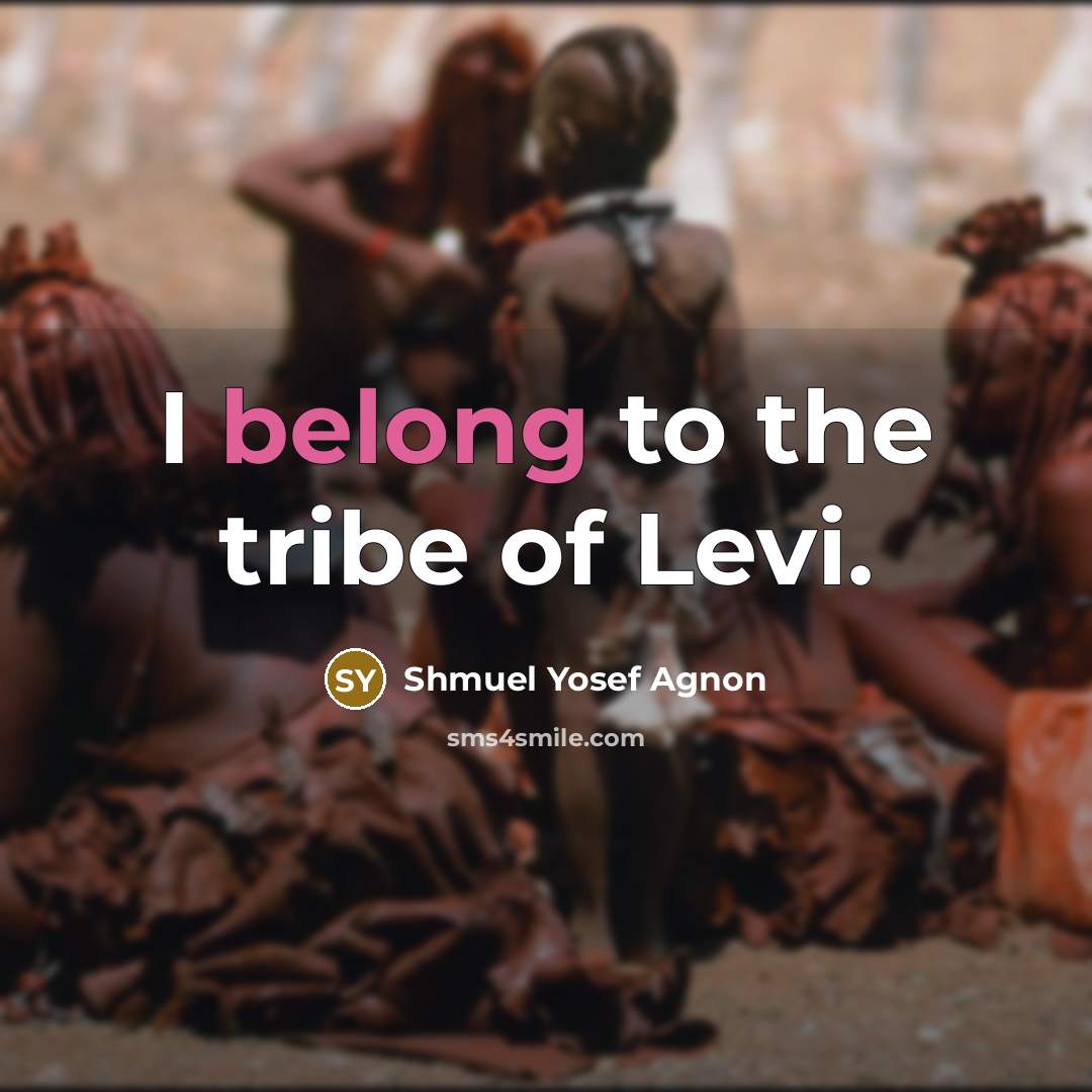 “I belong to the tribe of Levi.” quote by Shmuel Yosef Agnon
