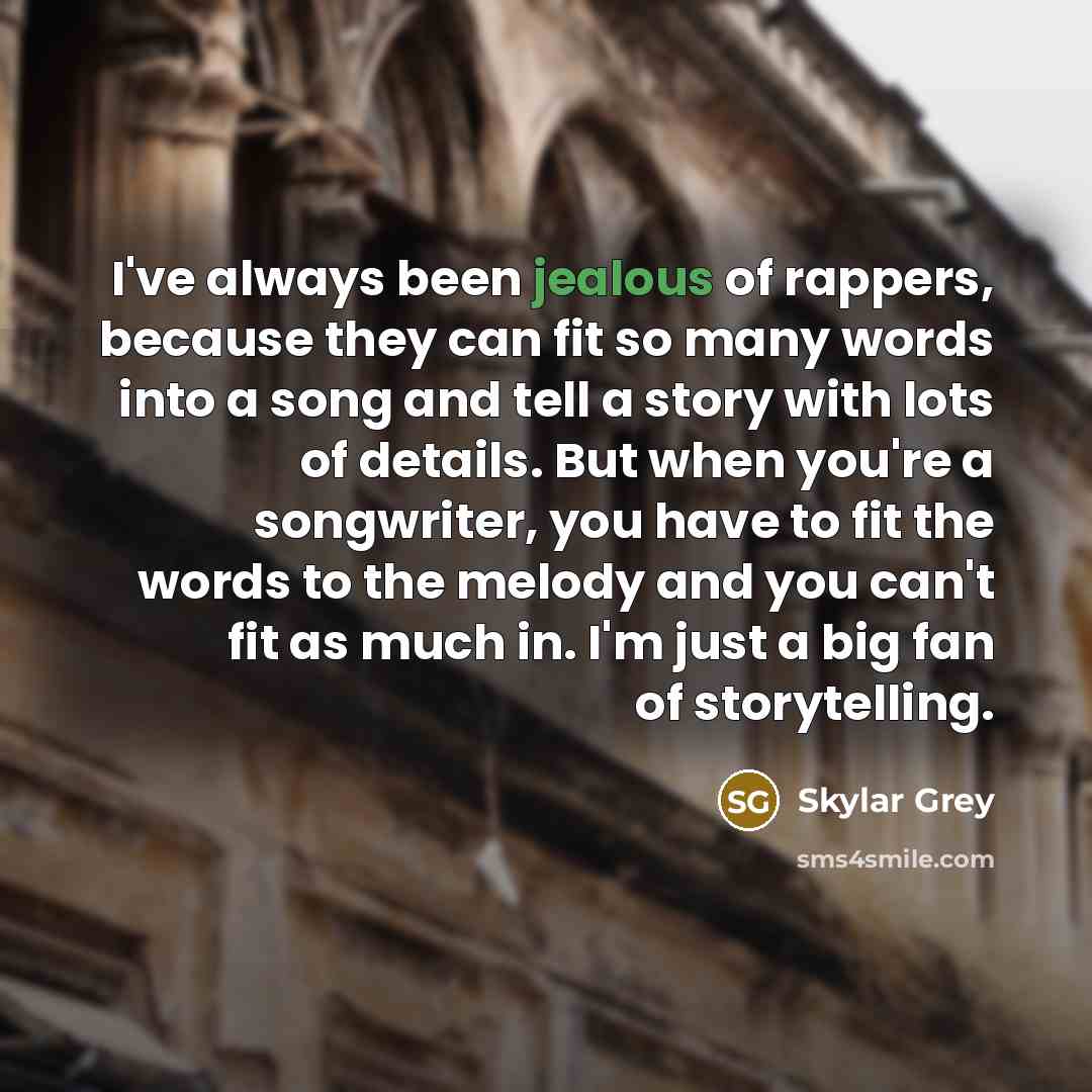 “I've always been jealous of rappers, because they can fit…” quote by Skylar Grey