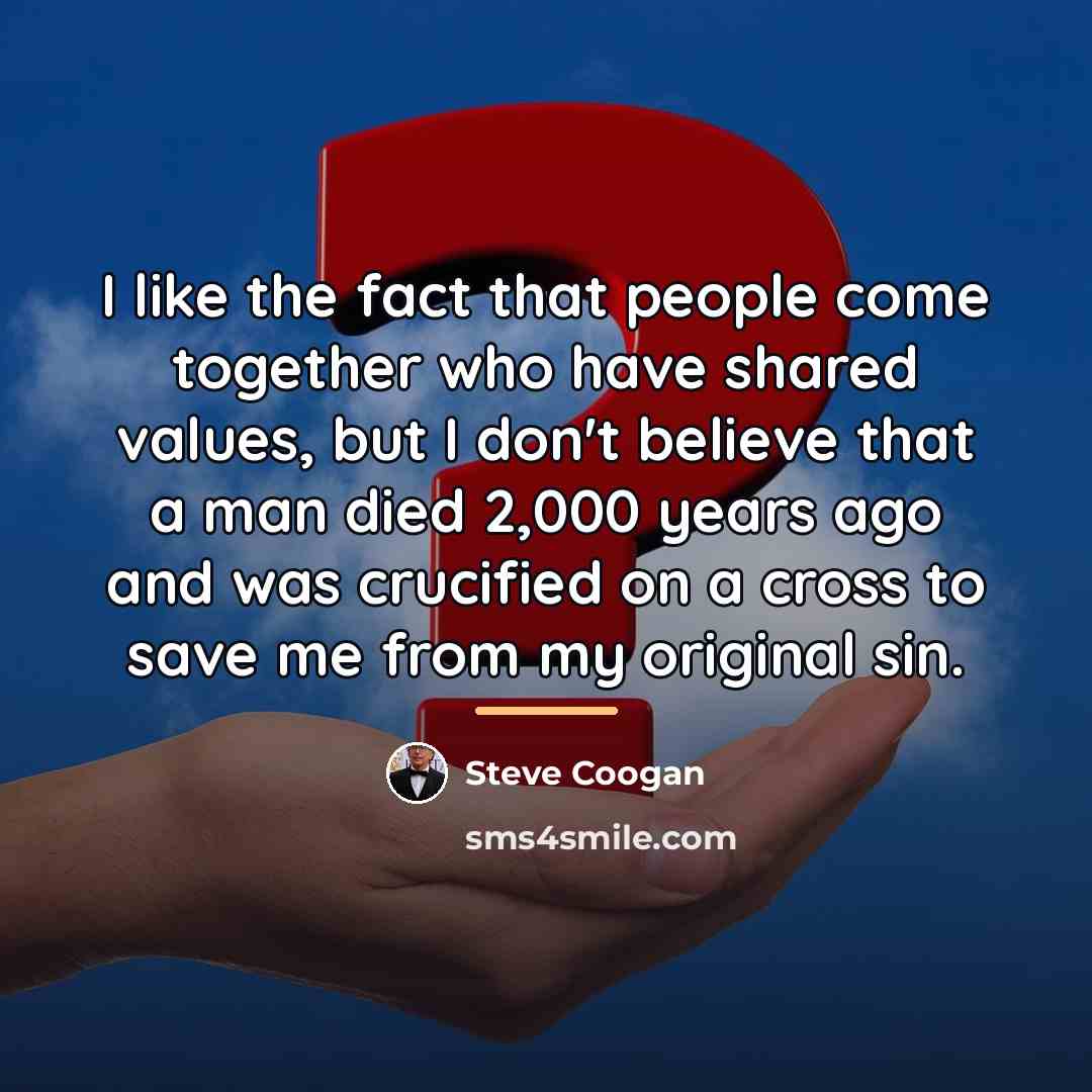 “I like the fact that people come together who have…” quote by Steve Coogan