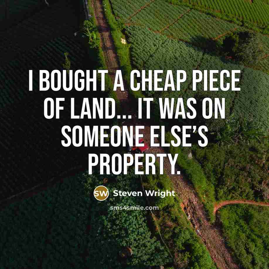 “I bought a cheap piece of land... It was on…” quote by Steven Wright