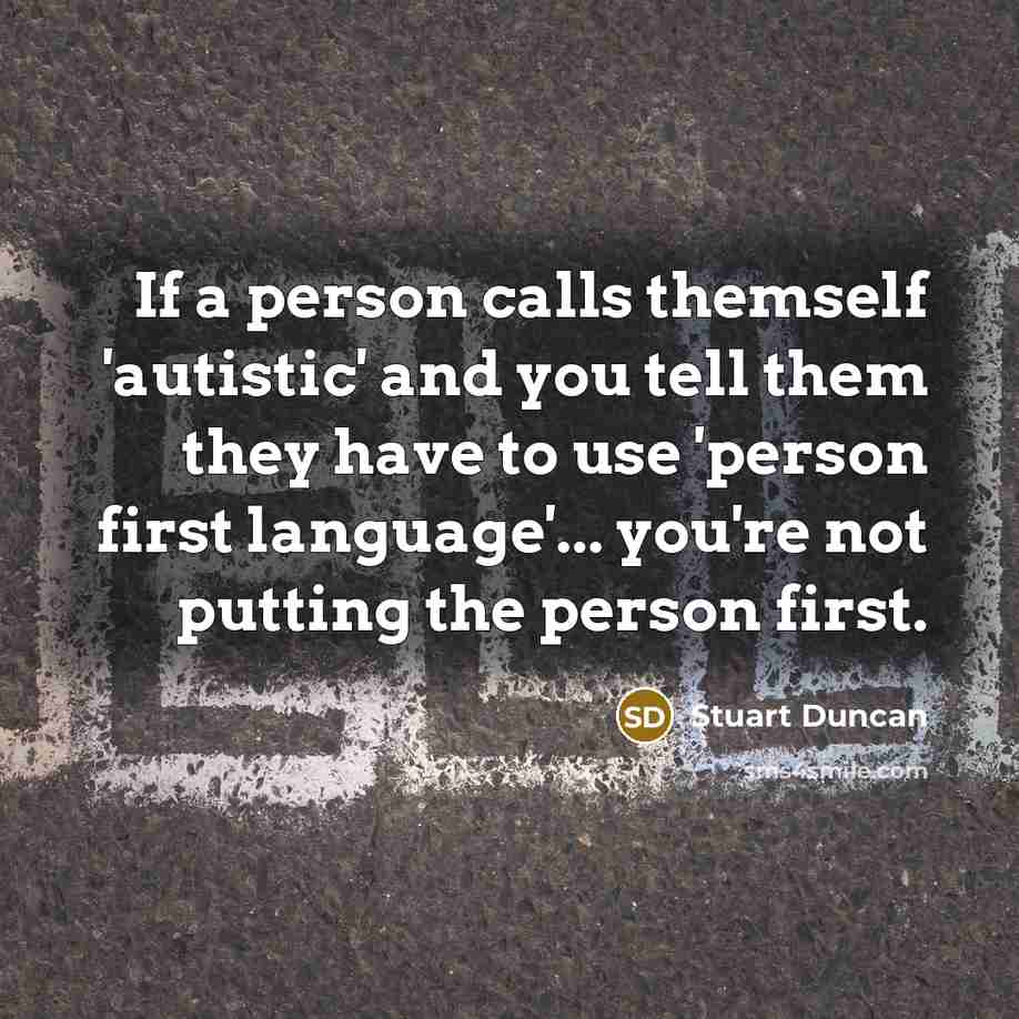 “If a person calls themself 'autistic' and you tell them…” quote by Stuart Duncan