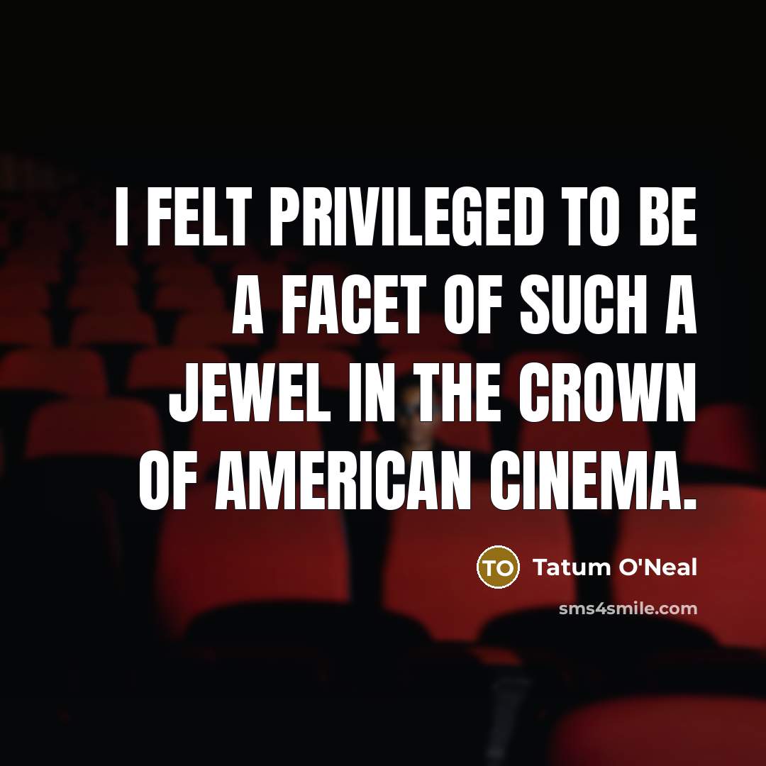 “I felt privileged to be a facet of such a…” quote by Tatum O'Neal