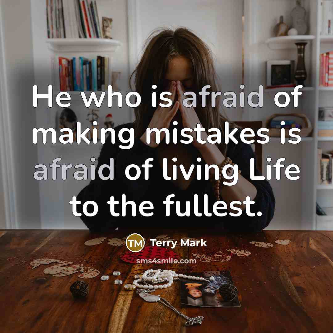 “He who is afraid of making mistakes is afraid of…” quote by Terry Mark
