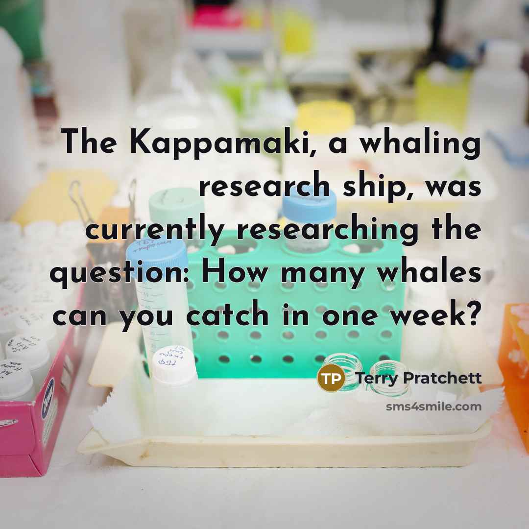 “The Kappamaki, a whaling research ship, was currently researching the…” quote by Terry Pratchett