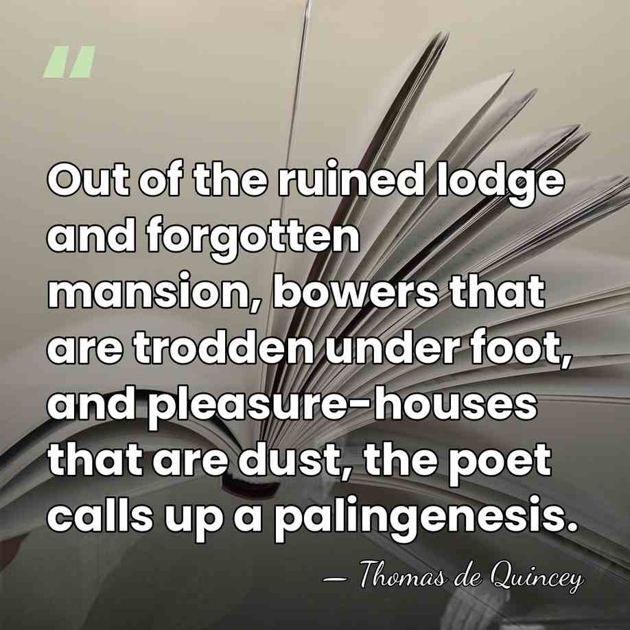Out of the ruined lodge and forgotten mansion, bowers that are trodden&hellip; - Thomas de Quincey