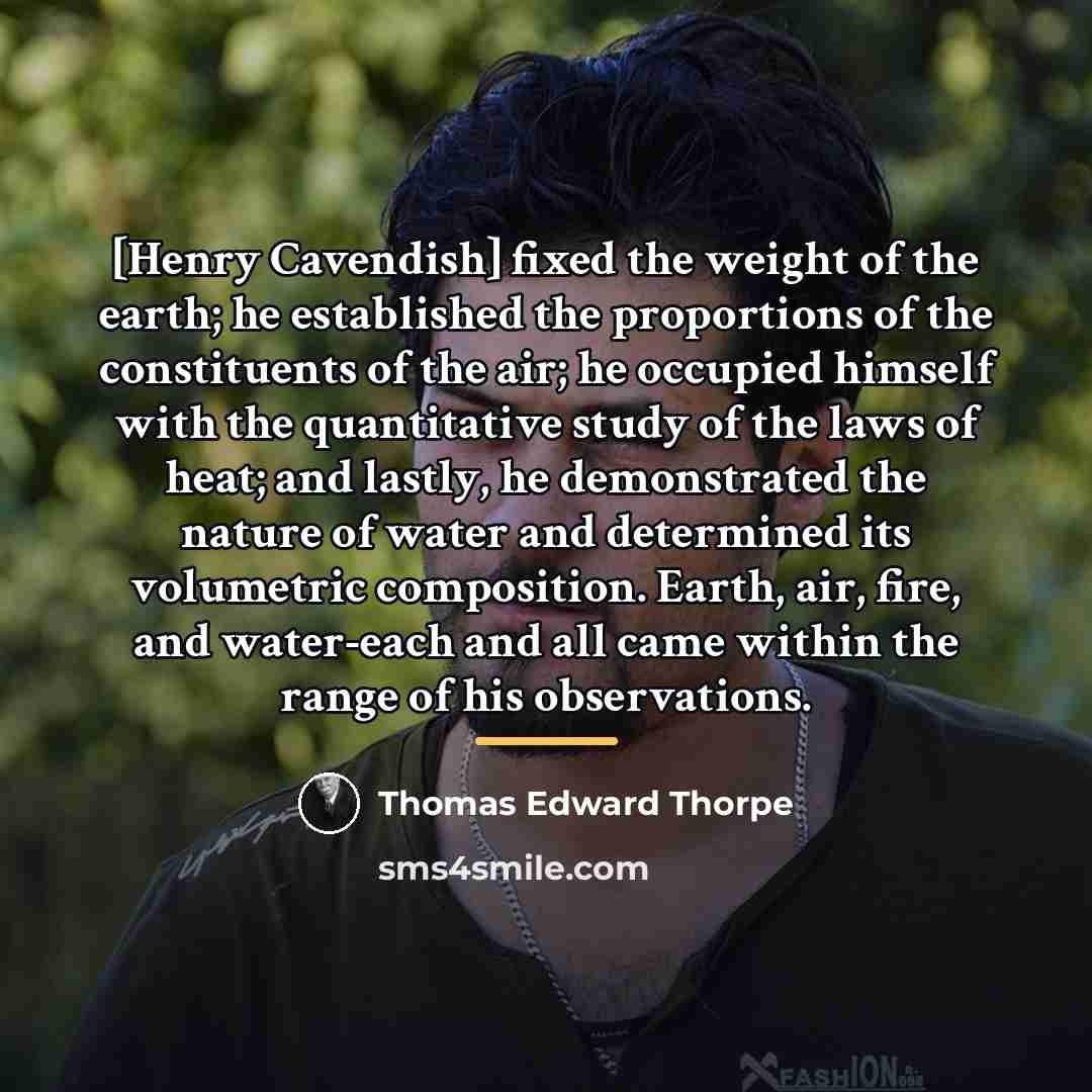 “[Henry Cavendish] fixed the weight of the earth; he established…” quote by Thomas Edward Thorpe