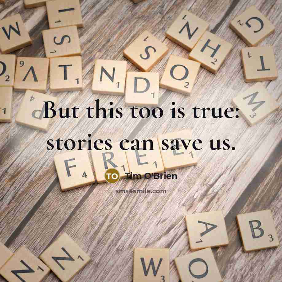 “But this too is true: stories can save us.” quote by Tim O'Brien