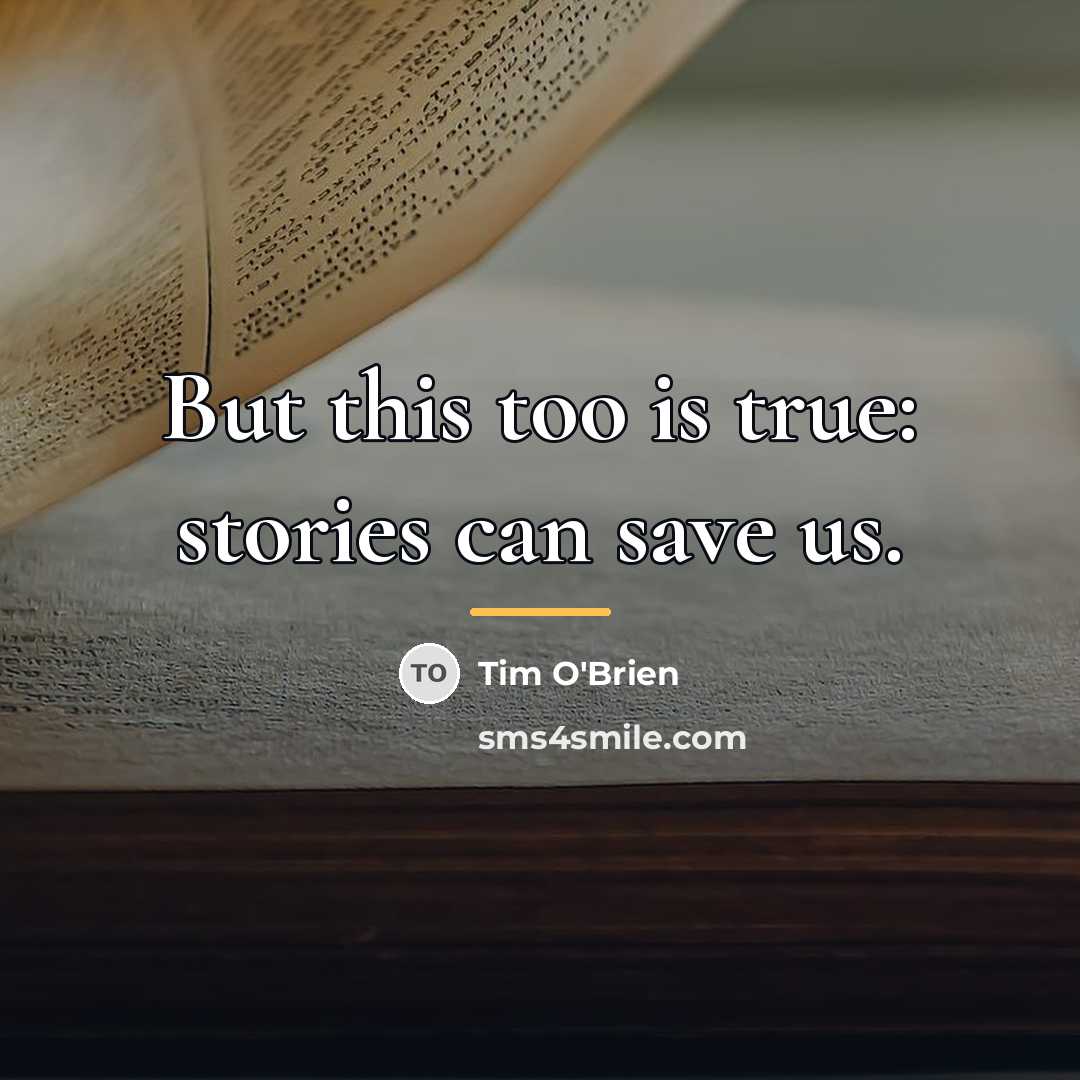 “But this too is true: stories can save us.…” quote by Tim O'Brien