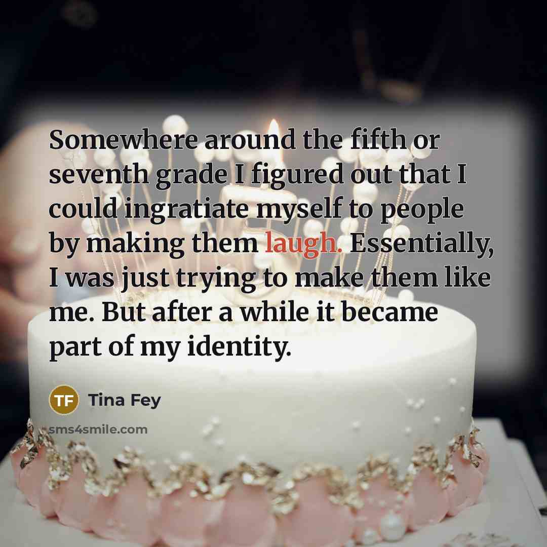 “Somewhere around the fifth or seventh grade I figured out…” quote by Tina Fey