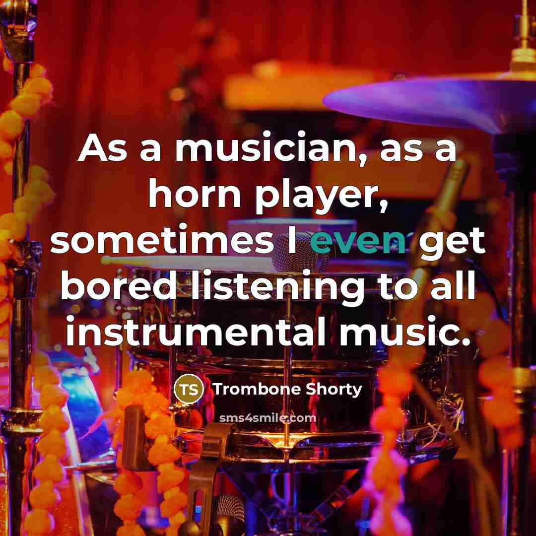 “As a musician, as a horn player, sometimes I even…” quote by Trombone Shorty