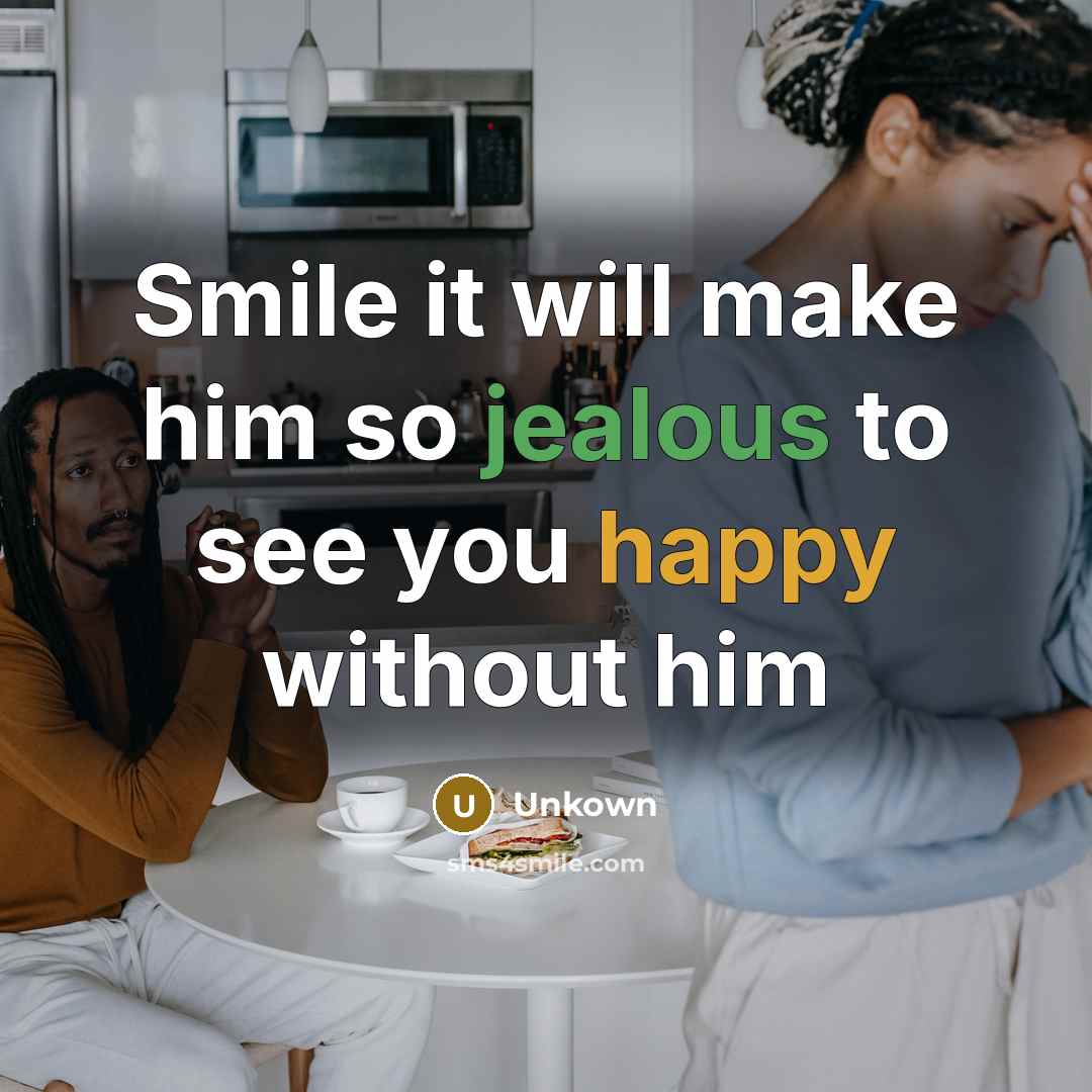 “Smile it will make him so jealous to see you…” quote by Unkown