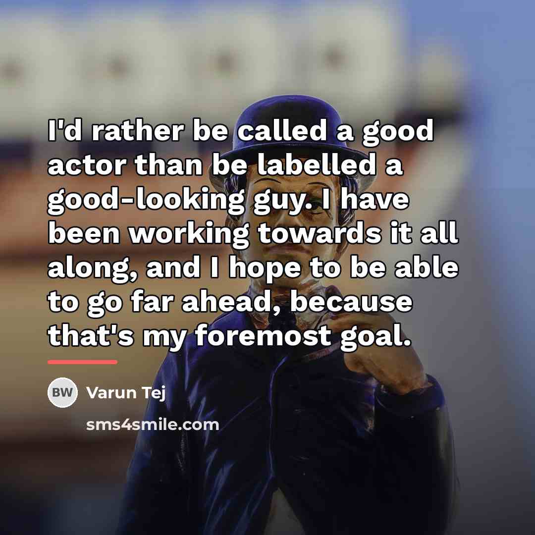 “I'd rather be called a good actor than be labelled…” quote by Varun Tej