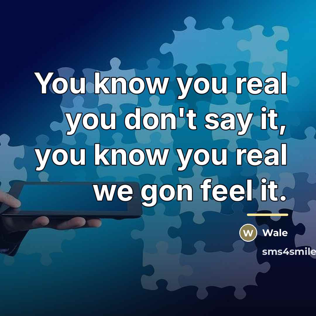 “You know you real you don't say it, you know…” quote by Wale