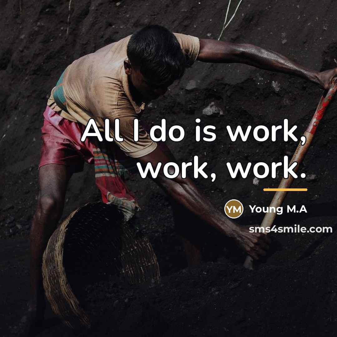 “All I do is work, work, work.…” quote by Young M.A