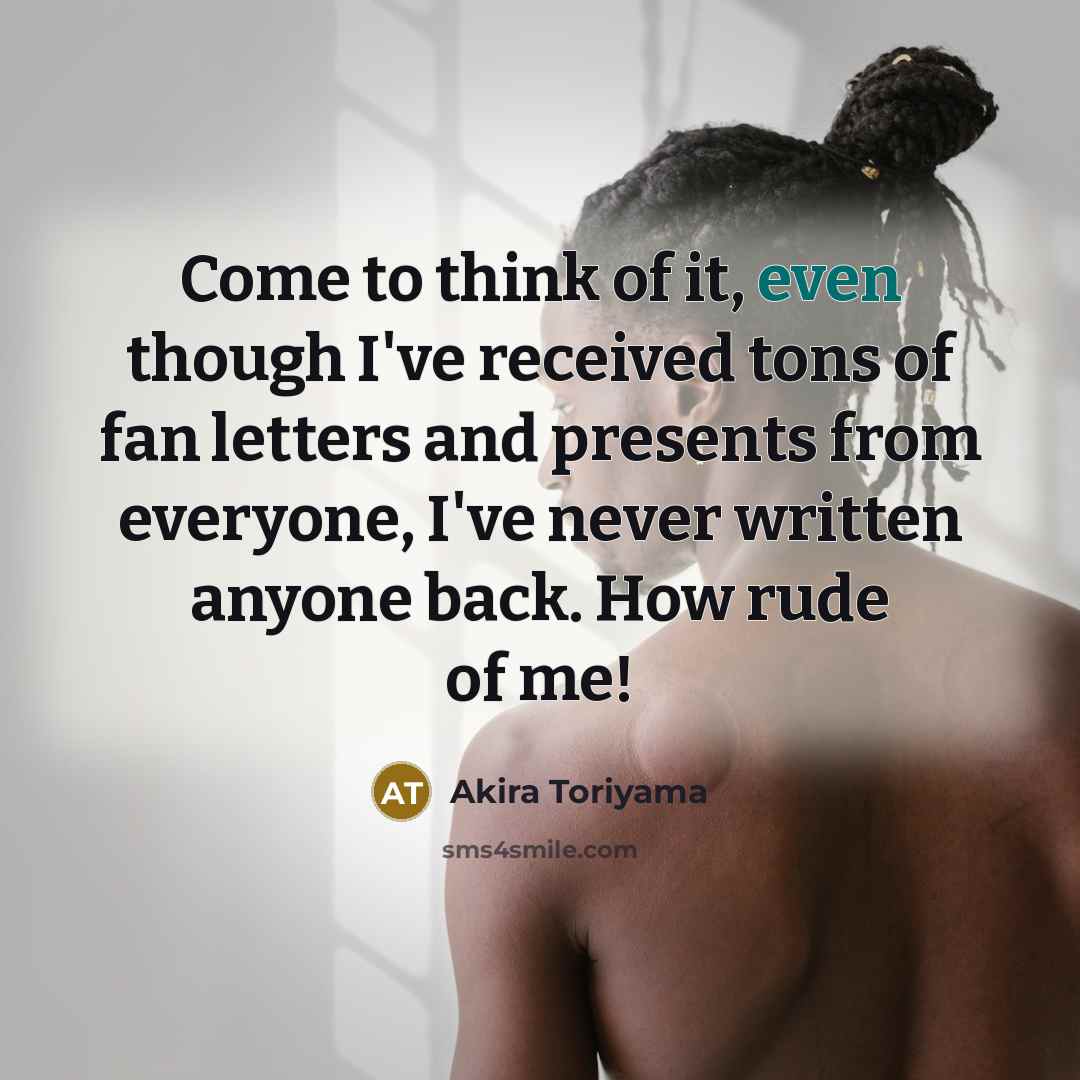 “Come to think of it, even though I've received tons…” quote by Akira Toriyama