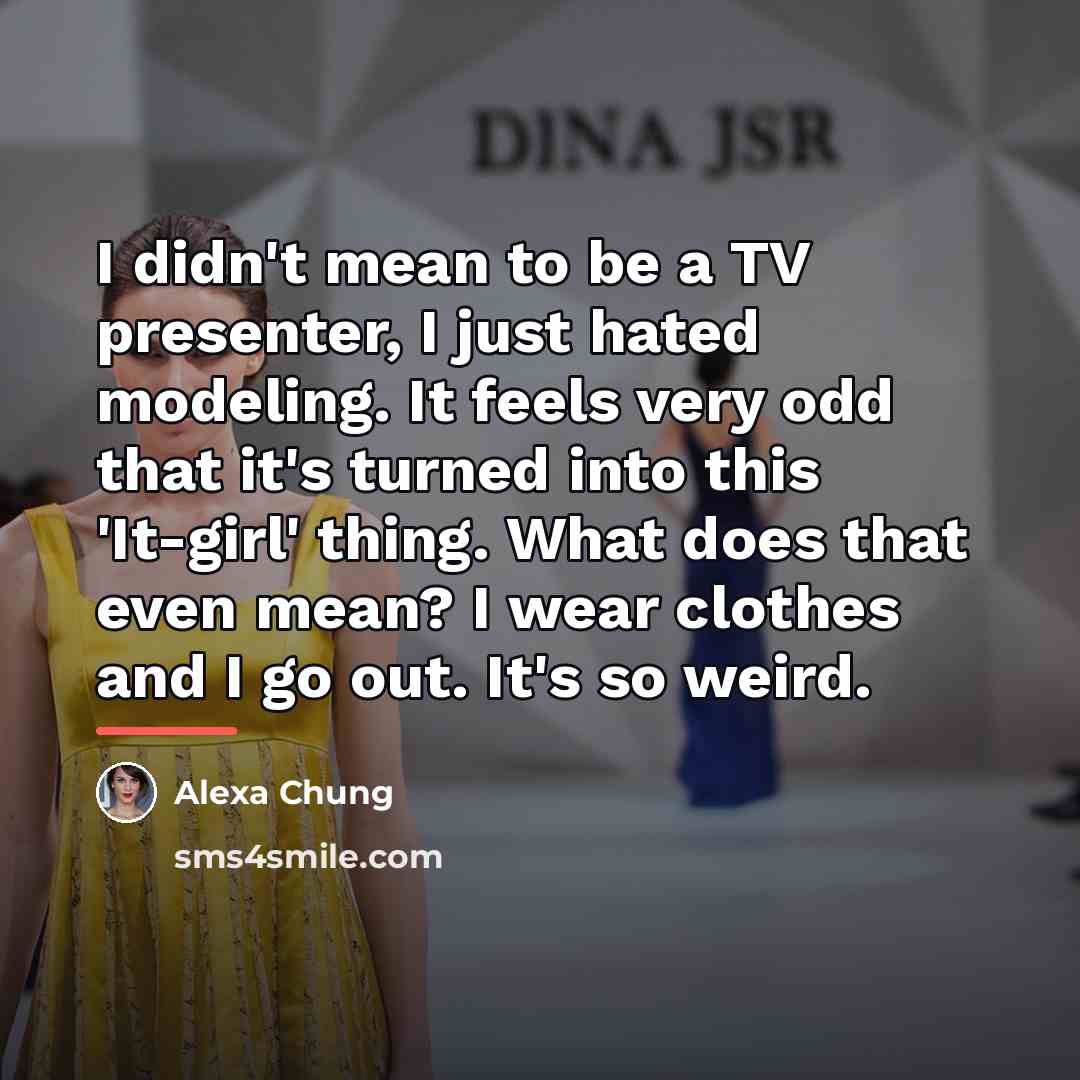 “I didn't mean to be a TV presenter, I just…” quote by Alexa Chung