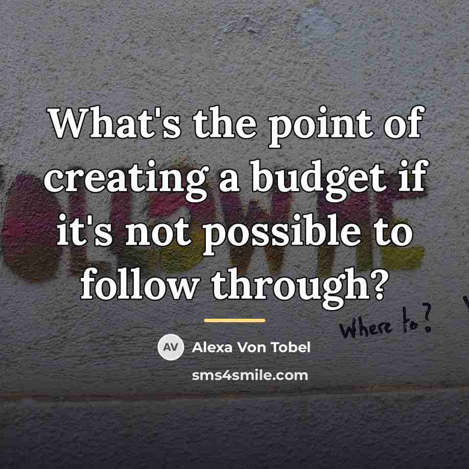“What's the point of creating a budget if it's not…” quote by Alexa Von Tobel