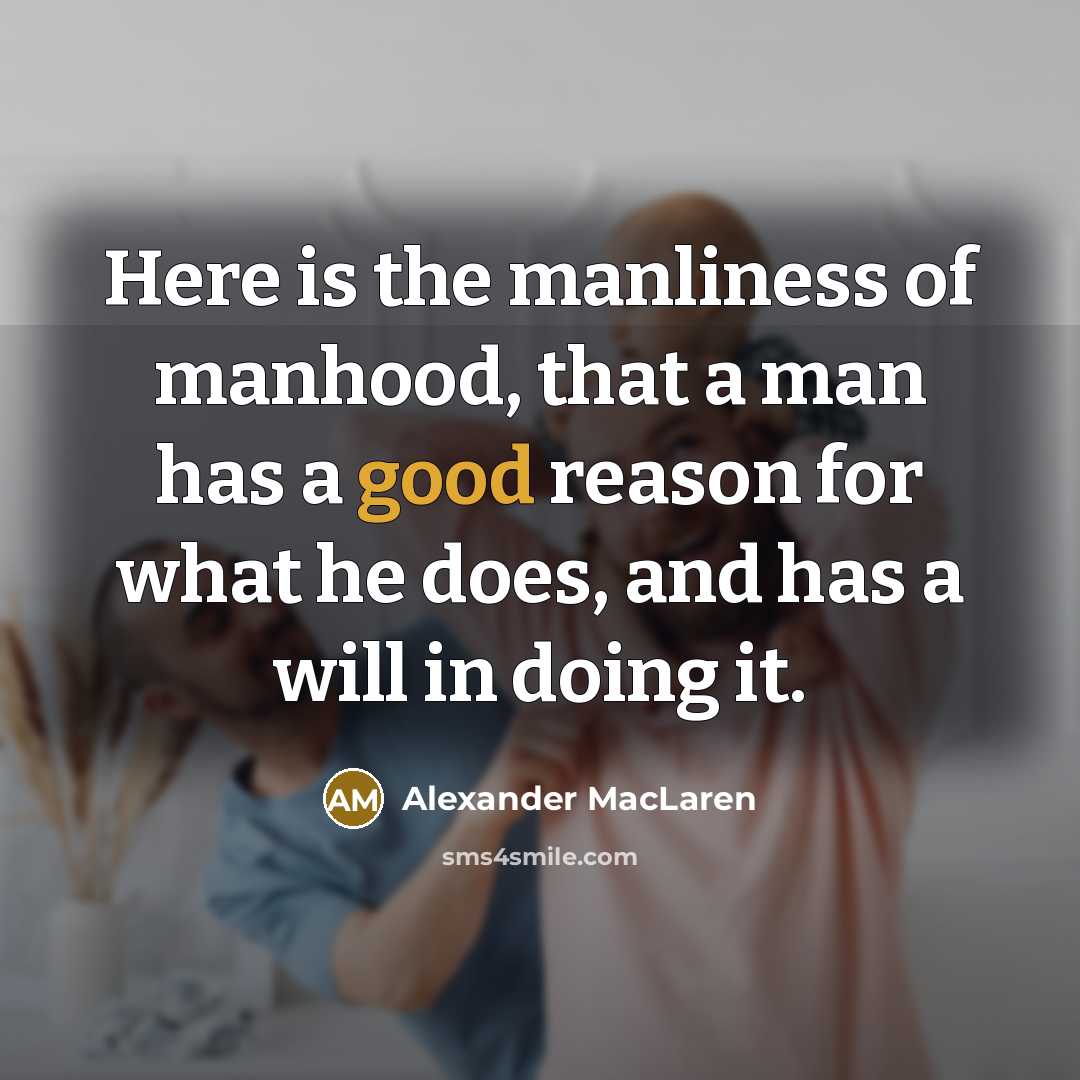 “Here is the manliness of manhood, that a man has…” quote by Alexander MacLaren