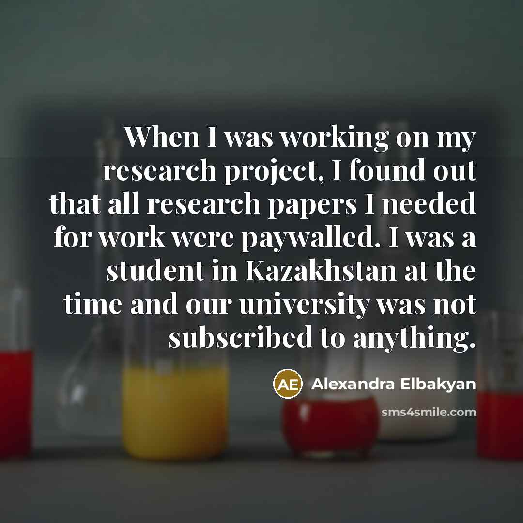 “When I was working on my research project, I found…” quote by Alexandra Elbakyan