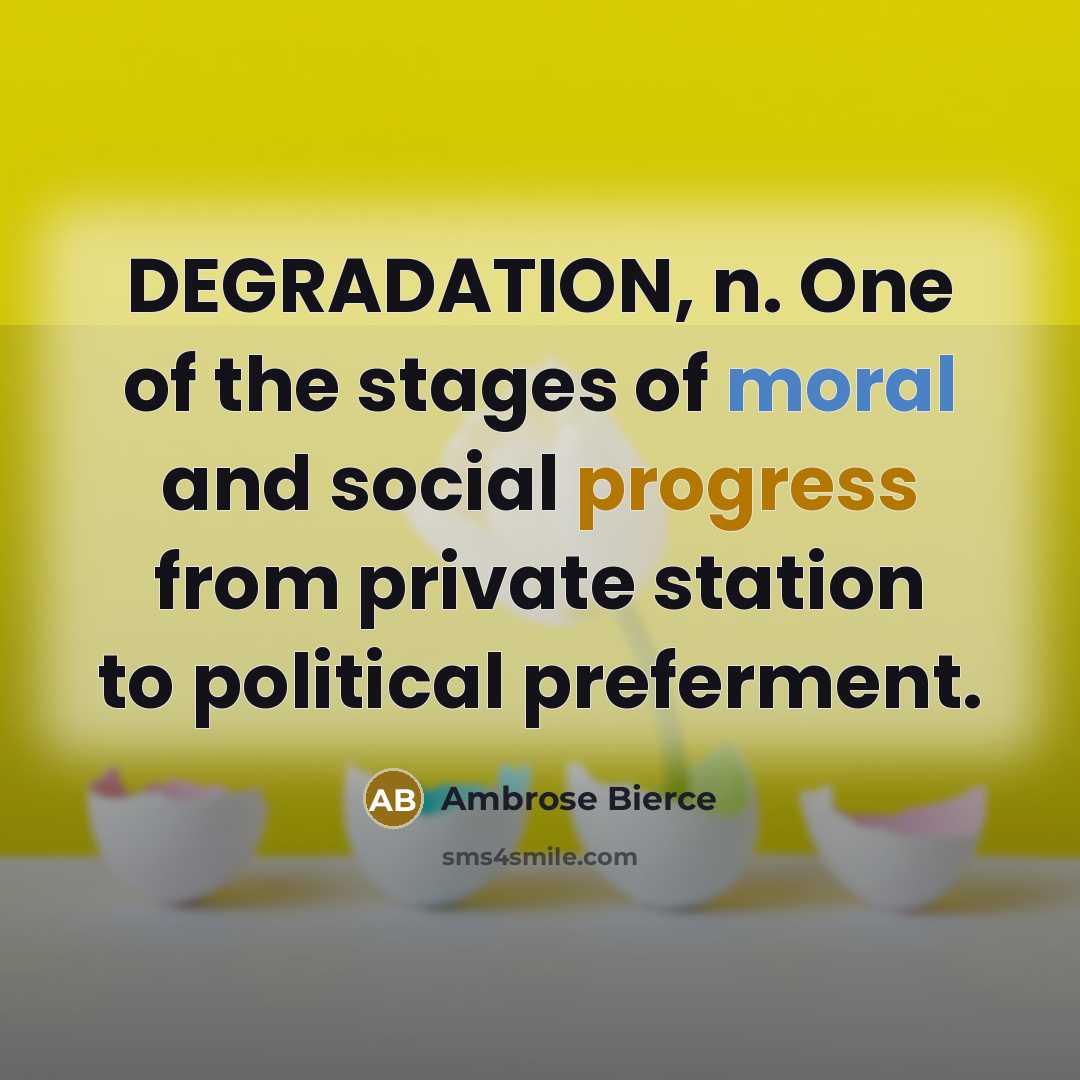 “DEGRADATION, n. One of the stages of moral and social…” quote by Ambrose Bierce