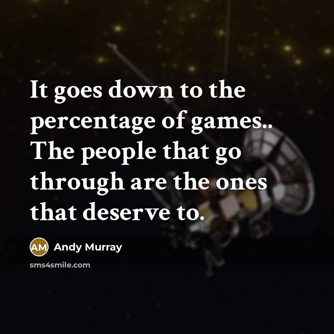“It goes down to the percentage of games.. The people…” quote by Andy Murray
