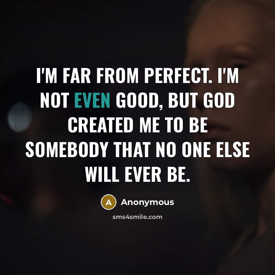 “I'm far from perfect. I'm not even good, but God…” quote by Anonymous